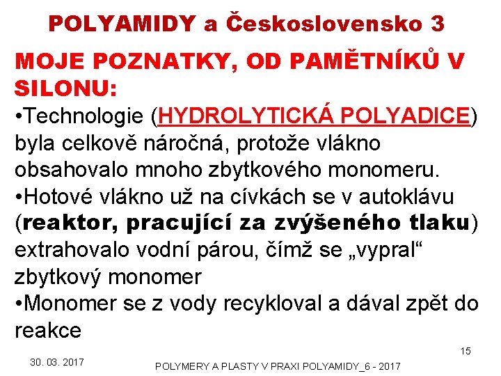 POLYAMIDY a Československo 3 MOJE POZNATKY, OD PAMĚTNÍKŮ V SILONU: • Technologie (HYDROLYTICKÁ POLYADICE)