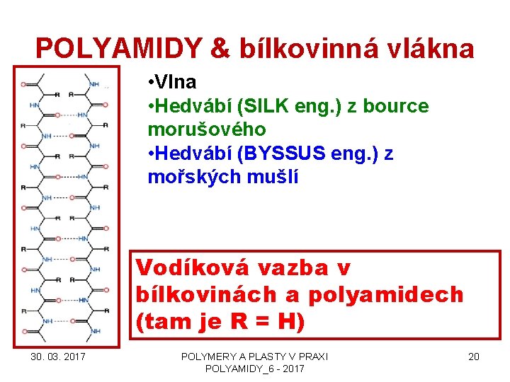 POLYAMIDY & bílkovinná vlákna • Vlna • Hedvábí (SILK eng. ) z bource morušového