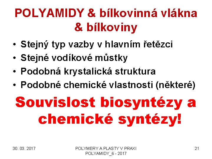 POLYAMIDY & bílkovinná vlákna & bílkoviny • • Stejný typ vazby v hlavním řetězci