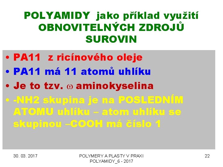 POLYAMIDY jako příklad využití OBNOVITELNÝCH ZDROJŮ SUROVIN • • PA 11 z ricínového oleje