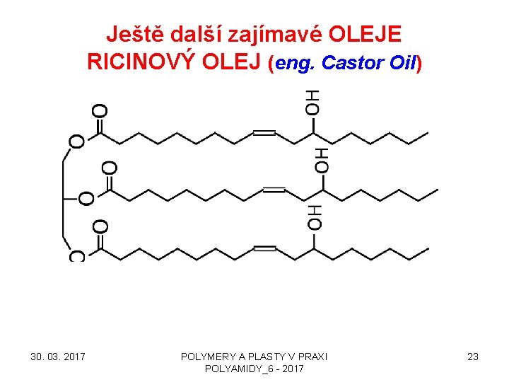 Ještě další zajímavé OLEJE RICINOVÝ OLEJ (eng. Castor Oil) 30. 03. 2017 POLYMERY A