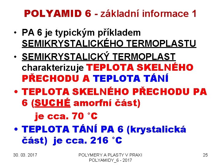 POLYAMID 6 - základní informace 1 • PA 6 je typickým příkladem SEMIKRYSTALICKÉHO TERMOPLASTU