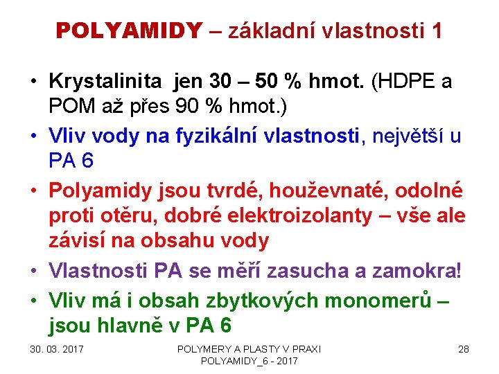 POLYAMIDY – základní vlastnosti 1 • Krystalinita jen 30 – 50 % hmot. (HDPE