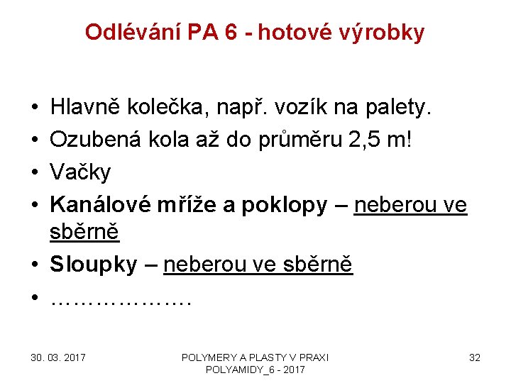 Odlévání PA 6 - hotové výrobky • • Hlavně kolečka, např. vozík na palety.