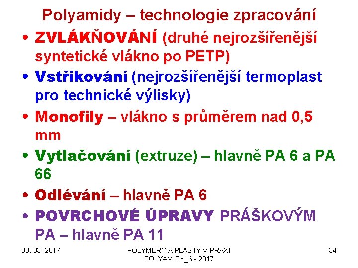 Polyamidy – technologie zpracování • ZVLÁKŇOVÁNÍ (druhé nejrozšířenější syntetické vlákno po PETP) • Vstřikování