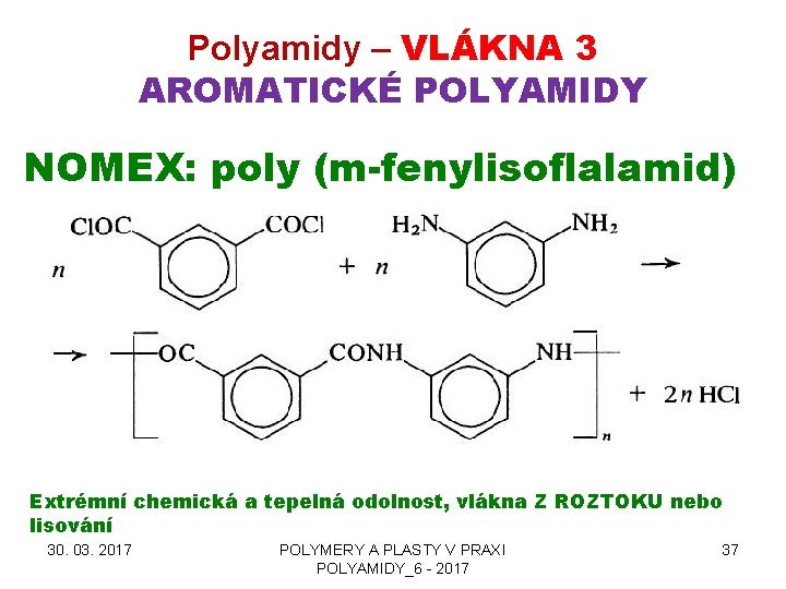 Polyamidy – VLÁKNA 3 AROMATICKÉ POLYAMIDY NOMEX: poly (m-fenylisoflalamid) Extrémní chemická a tepelná odolnost,