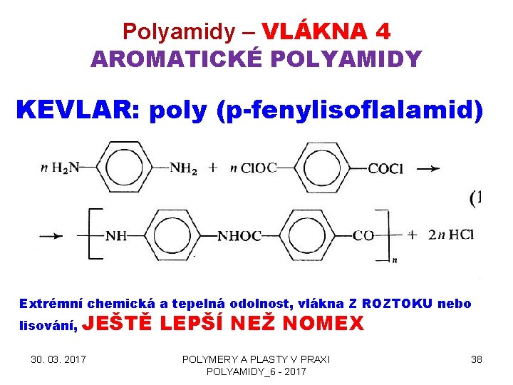 Polyamidy – VLÁKNA 4 AROMATICKÉ POLYAMIDY KEVLAR: poly (p-fenylisoflalamid) Extrémní chemická a tepelná odolnost,