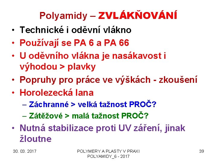 Polyamidy – ZVLÁKŇOVÁNÍ • Technické i oděvní vlákno • Používají se PA 6 a