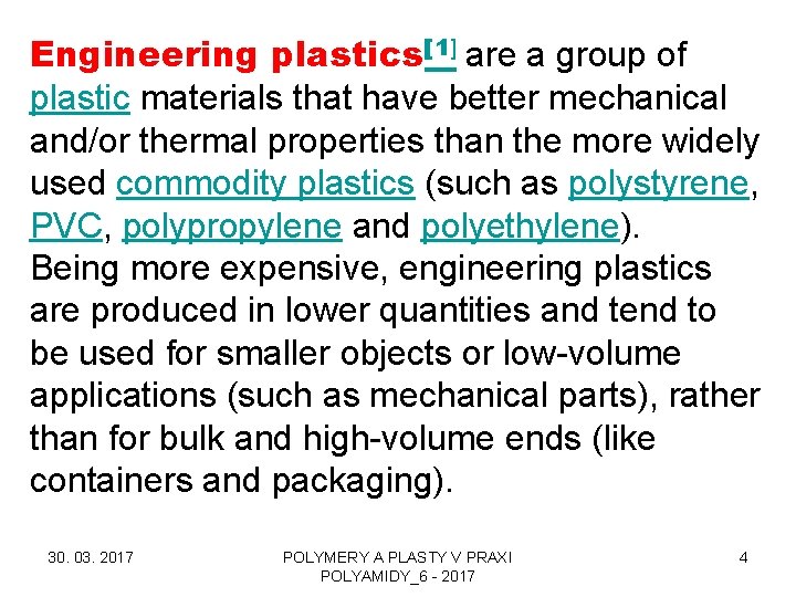 Engineering plastics[1] are a group of plastic materials that have better mechanical and/or thermal