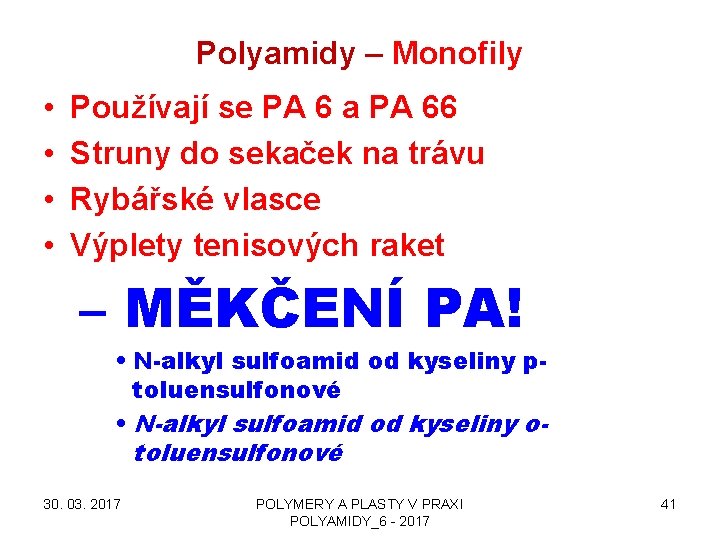 Polyamidy – Monofily • • Používají se PA 6 a PA 66 Struny do