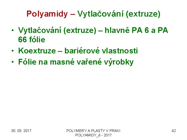 Polyamidy – Vytlačování (extruze) • Vytlačování (extruze) – hlavně PA 6 a PA 66