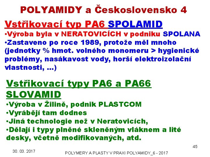 POLYAMIDY a Československo 4 Vstřikovací typ PA 6 SPOLAMID • Výroba byla v NERATOVICÍCH