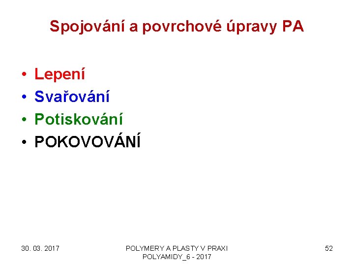 Spojování a povrchové úpravy PA • • Lepení Svařování Potiskování POKOVOVÁNÍ 30. 03. 2017