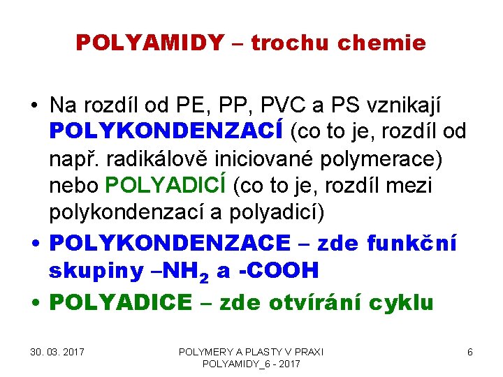 POLYAMIDY – trochu chemie • Na rozdíl od PE, PP, PVC a PS vznikají