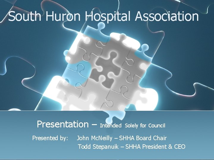 South Huron Hospital Association Presentation – Intended Solely for Council Presented by: John Mc.