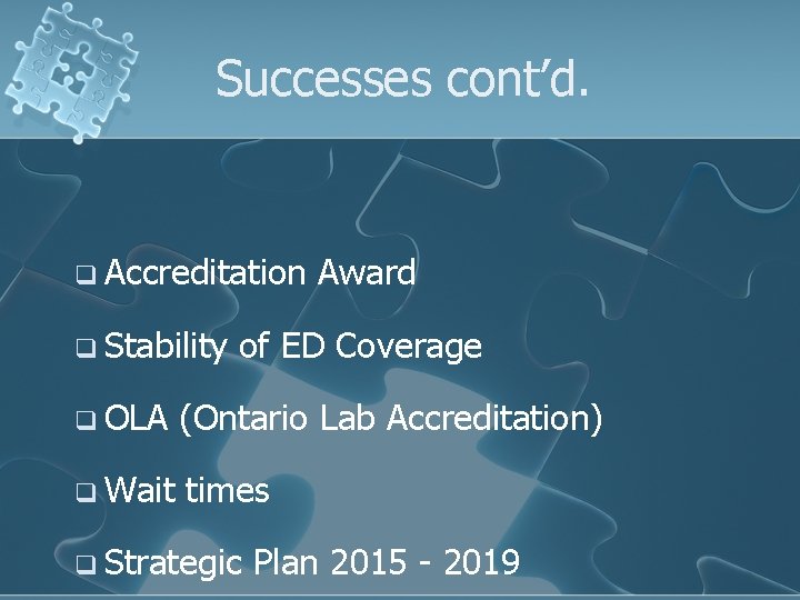 Successes cont’d. q Accreditation Award q Stability of ED Coverage q OLA (Ontario Lab