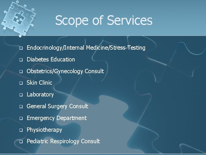 Scope of Services q Endocrinology/Internal Medicine/Stress Testing q Diabetes Education q Obstetrics/Gynecology Consult q