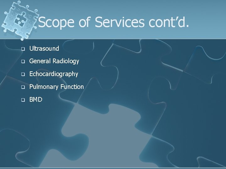 Scope of Services cont’d. q Ultrasound q General Radiology q Echocardiography q Pulmonary Function Scope of Services cont’d. q Ultrasound q General Radiology q Echocardiography q Pulmonary Function