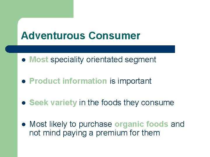 Adventurous Consumer l Most speciality orientated segment l Product information is important l Seek