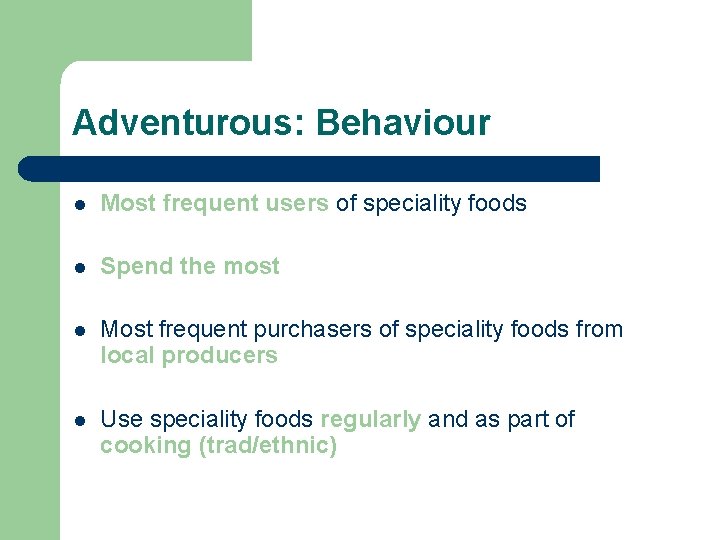 Adventurous: Behaviour l Most frequent users of speciality foods l Spend the most l