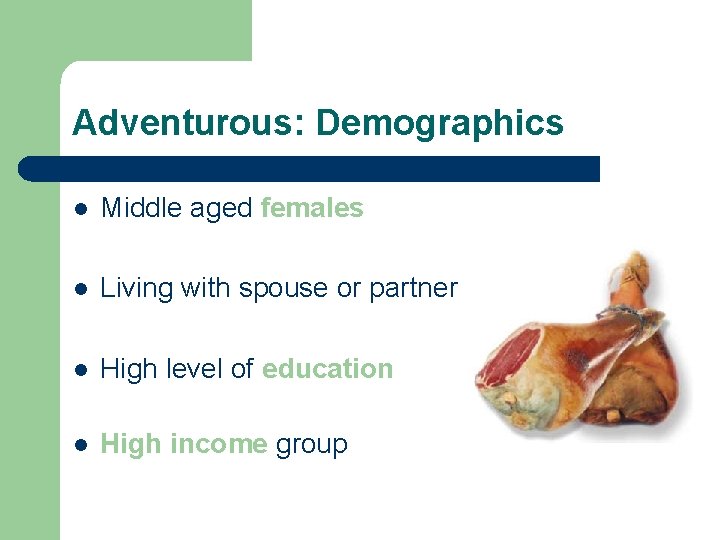 Adventurous: Demographics l Middle aged females l Living with spouse or partner l High