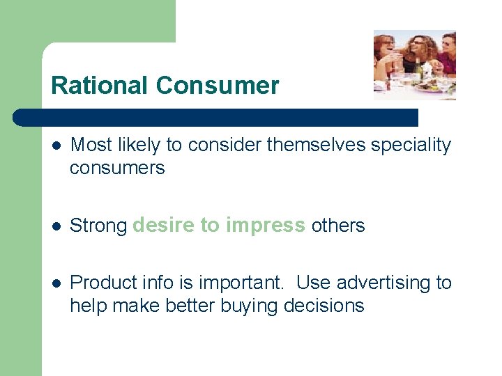 Rational Consumer l Most likely to consider themselves speciality consumers l Strong desire to