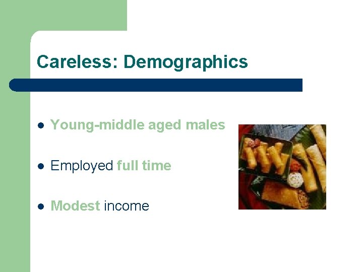 Careless: Demographics l Young-middle aged males l Employed full time l Modest income 