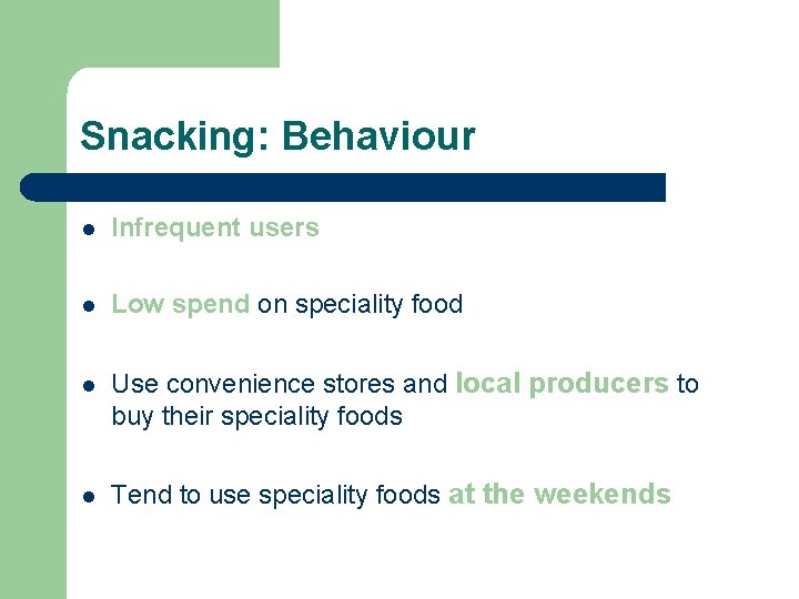Snacking: Behaviour l Infrequent users l Low spend on speciality food l Use convenience