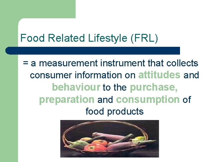 Food Related Lifestyle (FRL) = a measurement instrument that collects consumer information on attitudes