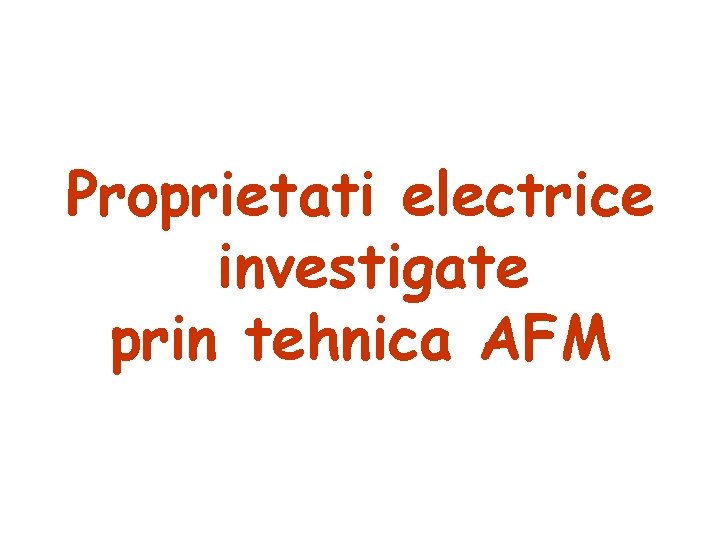 Proprietati electrice investigate prin tehnica AFM 