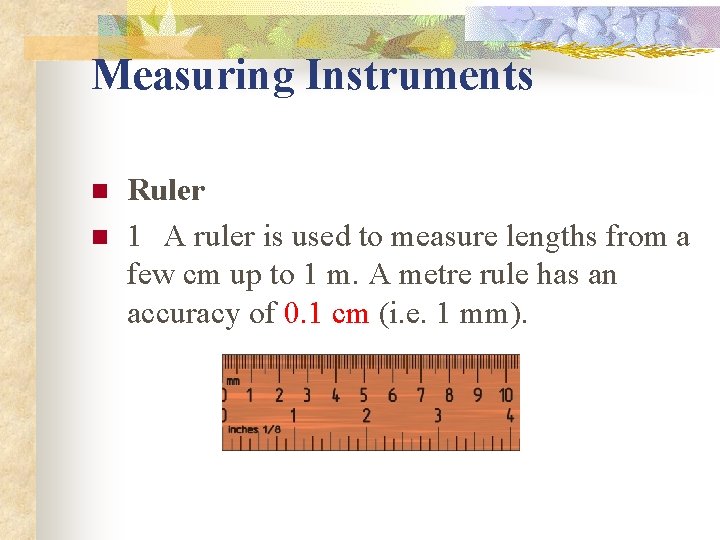 Measuring Instruments n n Ruler 1 A ruler is used to measure lengths from