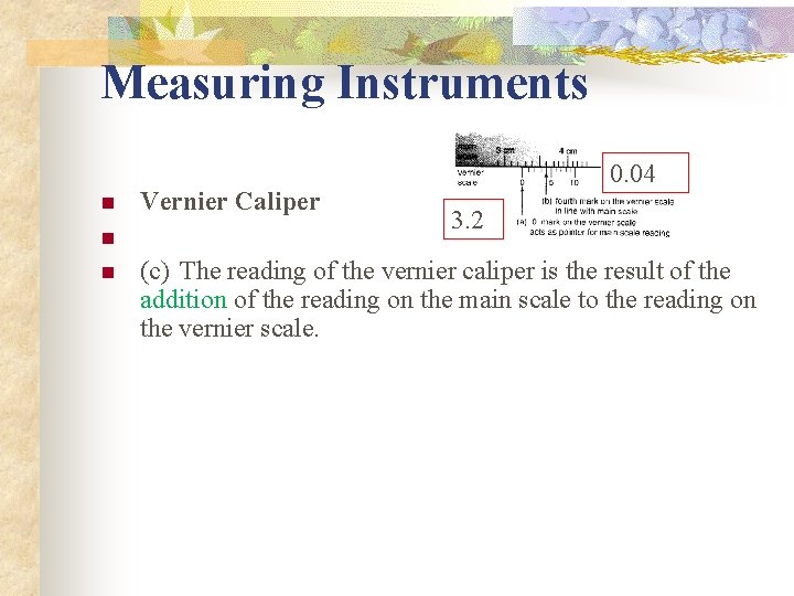 Measuring Instruments 0. 04 n n n Vernier Caliper 3. 2 (c) The reading