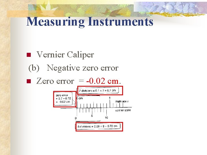 Measuring Instruments Vernier Caliper (b) Negative zero error n Zero error = -0. 02