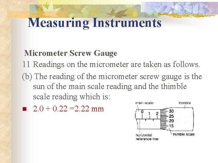 Measuring Instruments Micrometer Screw Gauge 11 Readings on the micrometer are taken as follows.