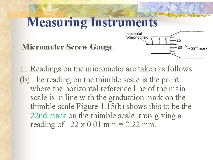 Measuring Instruments Micrometer Screw Gauge 11 Readings on the micrometer are taken as follows.