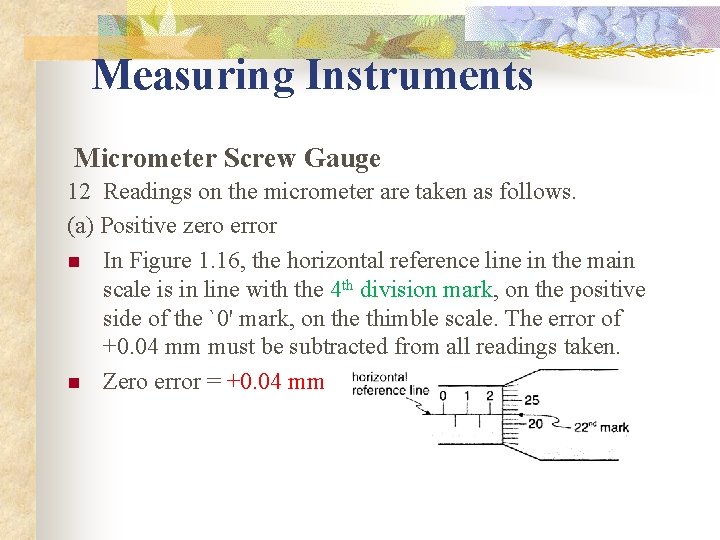 Measuring Instruments Micrometer Screw Gauge 12 Readings on the micrometer are taken as follows.