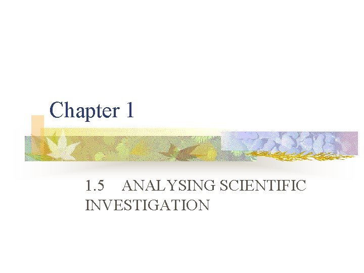 Chapter 1 1. 5 ANALYSING SCIENTIFIC INVESTIGATION 