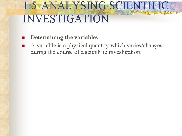1. 5 ANALYSING SCIENTIFIC INVESTIGATION n n Determining the variables A variable is a