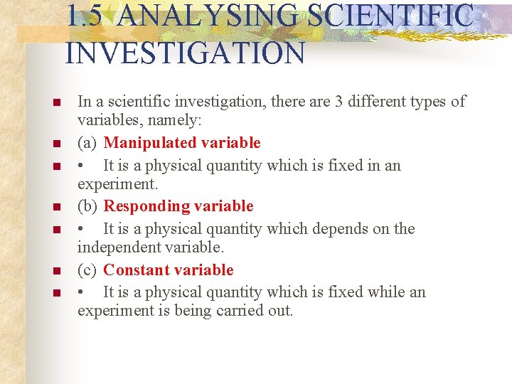 1. 5 ANALYSING SCIENTIFIC INVESTIGATION n n n n In a scientific investigation, there