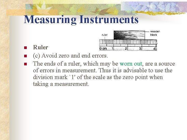 Measuring Instruments n n n Ruler (c) Avoid zero and errors. The ends of