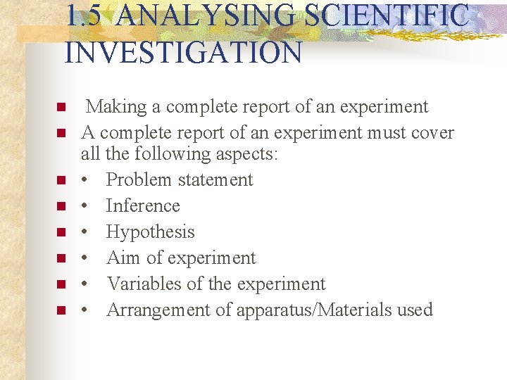 1. 5 ANALYSING SCIENTIFIC INVESTIGATION n n n n Making a complete report of