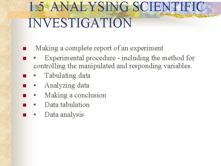 1. 5 ANALYSING SCIENTIFIC INVESTIGATION n n n n Making a complete report of