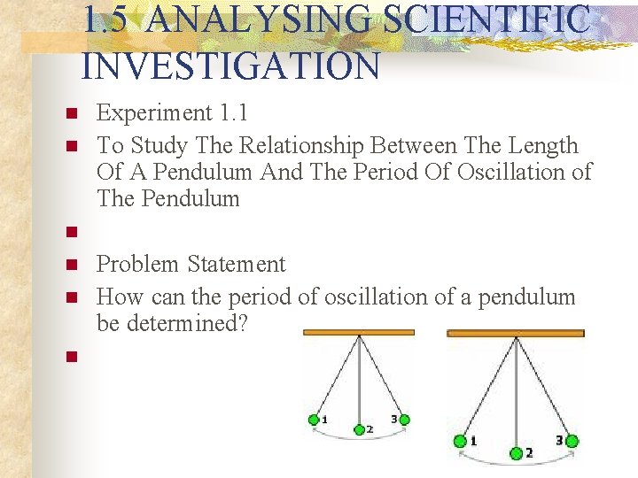 1. 5 ANALYSING SCIENTIFIC INVESTIGATION n n n Experiment 1. 1 To Study The