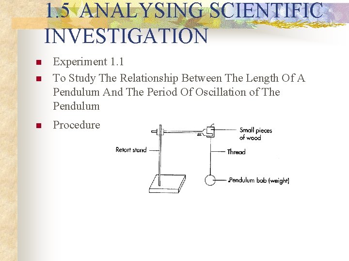 1. 5 ANALYSING SCIENTIFIC INVESTIGATION n n n Experiment 1. 1 To Study The