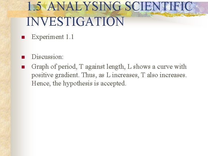 1. 5 ANALYSING SCIENTIFIC INVESTIGATION n Experiment 1. 1 n Discussion: Graph of period,