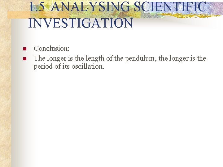 1. 5 ANALYSING SCIENTIFIC INVESTIGATION n n Conclusion: The longer is the length of