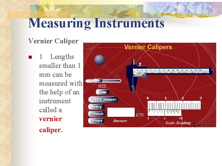 Measuring Instruments Vernier Caliper n 1 Lengths smaller than 1 mm can be measured