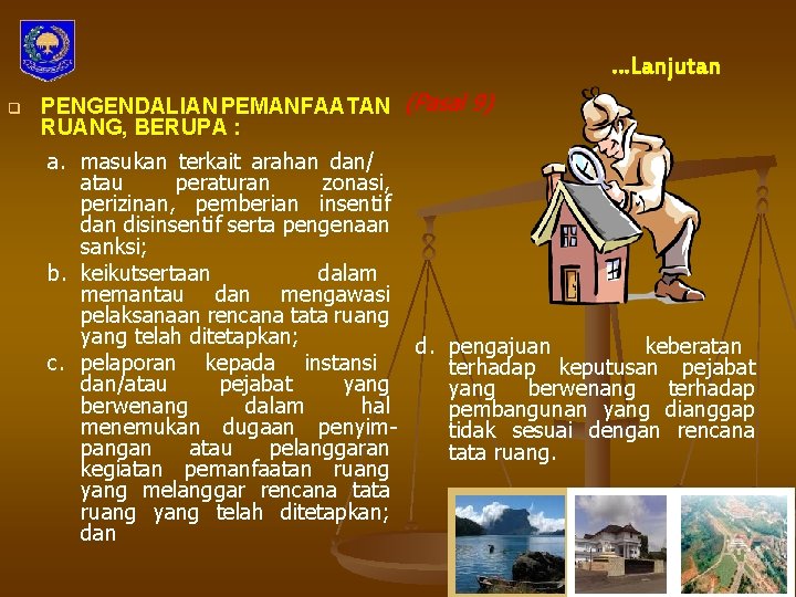 …Lanjutan q PENGENDALIAN PEMANFAATAN (Pasal 9) RUANG, BERUPA : a. masukan terkait arahan dan/