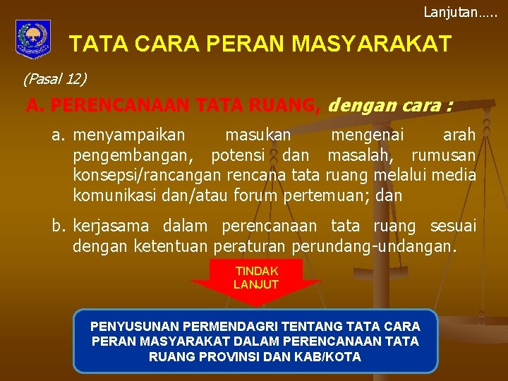 Lanjutan…. . TATA CARA PERAN MASYARAKAT (Pasal 12) A. PERENCANAAN TATA RUANG, dengan cara