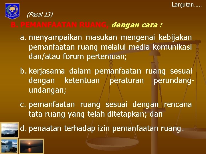 Lanjutan…. . (Pasal 13) B. PEMANFAATAN RUANG, dengan cara : a. menyampaikan masukan mengenai